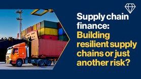 News-Supply-chain-finance-Building-resilient-supply-chains-or-just-another-risk.jpg 1