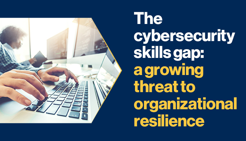 News-The cybersecurity skills gap a growing threat to organizational resilience.jpg